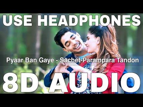 Pyaar Ban Gaye (8D Audio) || Sachet Tandon || Parampara Tandon || Rohit Zinjurke, Karishma Sharma