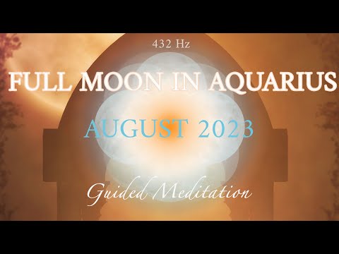 Full Moon HEALING Guided Meditation (August 2023) 🌕♒️ Prepare for Lion's Gate with Archangels