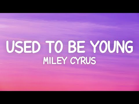 Miley Cyrus - Used To Be Young (Lyrics)