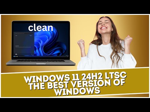 Windows 11 24H2 LTSC The BEST Version of Windows