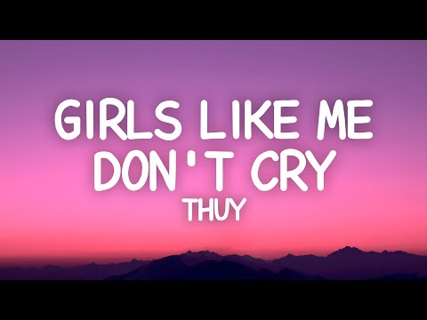 ​thuy - girls like me don’t cry (Lyrics)