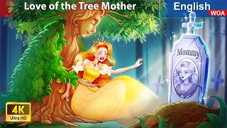 The Love of the Tree Mother 💖🌳 Bedtime Stories🌛 Fairy Tales in English @WOAFairyTalesEnglish