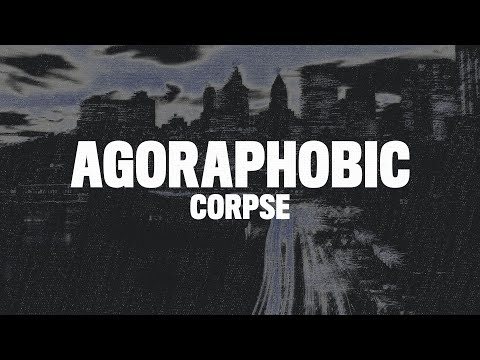 CORPSE - agoraphobic (Lyrics)