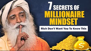 7 Secrets of MILLIONAIRE MINDSET - It Can Make You SUPER RICH | Money | Wealth | Success | Sadhguru