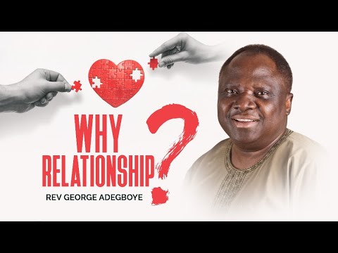 Why Relationship? | Reverend George Adegboye | Harmony Christian Centre