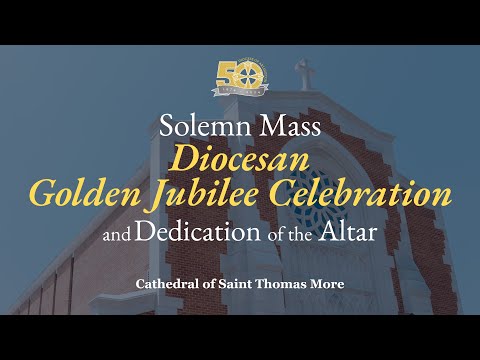 Golden Jubilee Celebration | Solemn Mass and Dedication of the Altar, Cathedral of Saint Thomas More