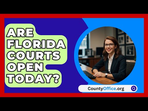 Are Florida Courts Open Today? - CountyOffice.org