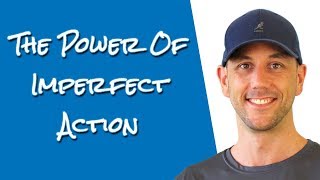 Imperfect Action - Being A Perfectionist Is Killing Your Growth!  Imperfect Action Is The Solution