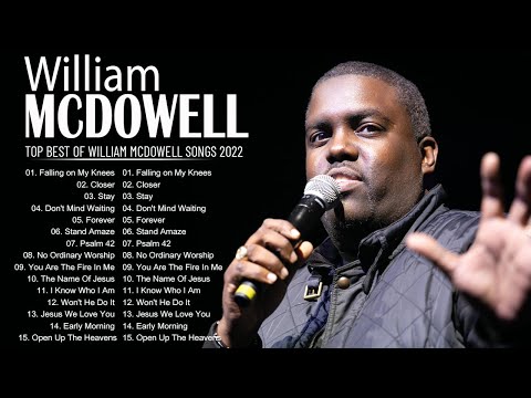 Best Songs Of William McDowell | Top Gospel Music Praise And Worship Of William McDowell