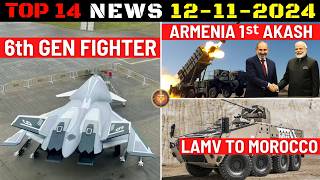 Indian Defence Updates : 6th Gen Fighter,AMCA Engine,Morocco LAMV Order,Armenia Akash Delivery