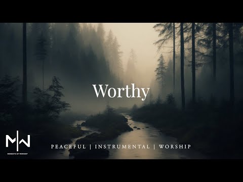 Worthy | Soaking Worship Music Into Heavenly Sounds // Instrumental Soaking Worship