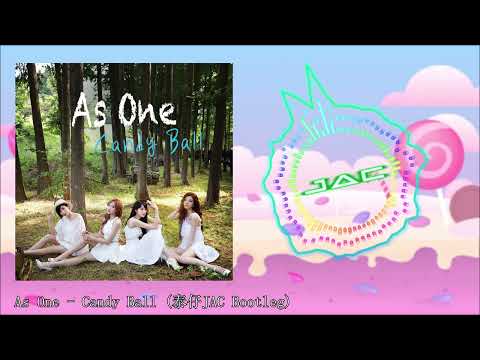 As One - Candy Ball (泰仔JAC Bootleg)