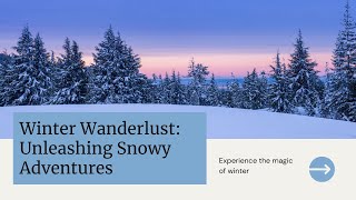 Snowy Adventures Await: Winter Wanderlust