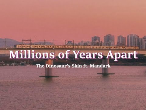 The Dinosaur's Skin ft. Mandark - Millions of Years Apart