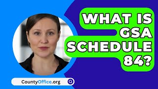 What Is GSA Schedule 84? - CountyOffice.org