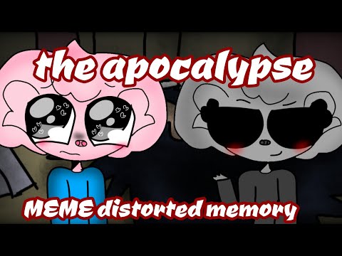 the apocalypse//meme// DISTORTED MEMORY //piggy (xd)