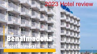 Benalmadena 🇪🇸 Hotel Balmoral ⭐ ⭐ ⭐ Is it for you? Let's see, then look at some comparisons