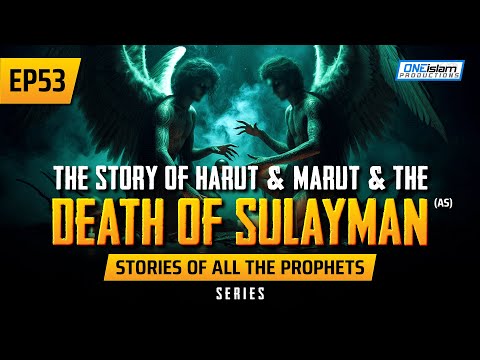 The Story Of Harut & Marut & The Death Of Sulayman (AS) | EP 53 | Stories Of The Prophet Series