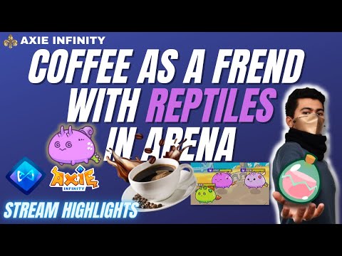 COFFEE AS A FREND WITH TWO REPTILES IN ARENA | Axie Infinity