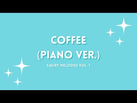 Coffee (Piano Ver.) || Faeiry Melodies Vol. 1