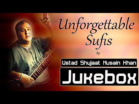 Sufi Songs | Unforgettable Sufis by Ustad Shujaat Husain Khan | Full Album Jukebox