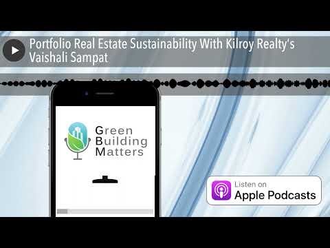 Portfolio Real Estate Sustainability With Kilroy Realty’s Vaishali Sampat