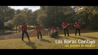 Los Grandes De Nogales - Las Horas Contigo (Video Oficial)