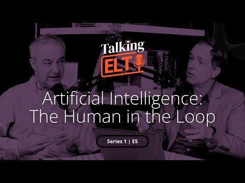 Artificial Intelligence: The Human in the Loop (Talking ELT S1 E5)