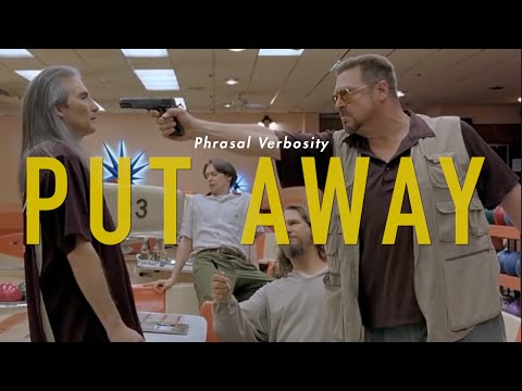 PUT AWAY — Phrasal Verbosity