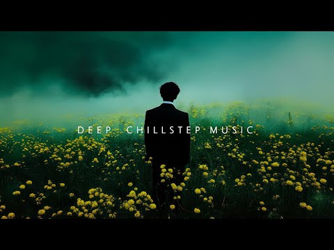 Emotional Chillstep Music Mix -  Deep Chill Playlist and Chillout Ambient for  for a Restful Mind