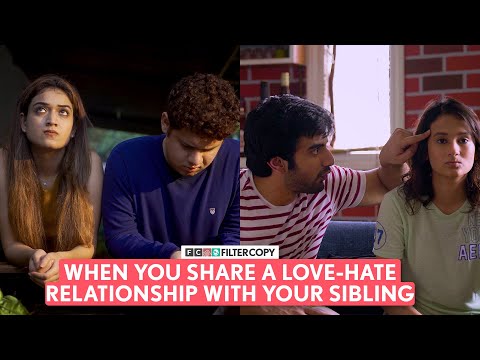 FilterCopy | When You Share A Love-Hate Relationship With Your Sibling