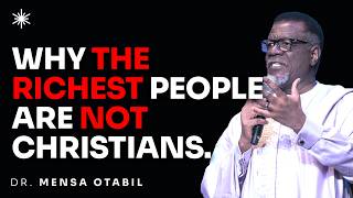 WHY THE RICHEST PEOPLE ARE NOT CHRISTIANS - DR MENSA OTABIL MESSAGES