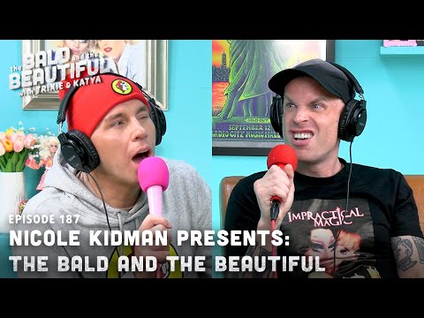 Nicole Kidman Presents: The Bald and the Beautiful with Trixie and Katya | Bald & Beautiful Podcast