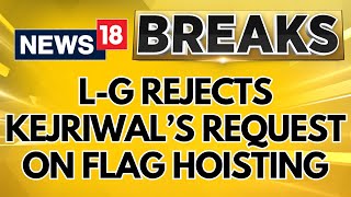 Delhi L-G Rejects Kejriwal's Request For AAP Minister Atishi To Hoist The Flag On Independence Day