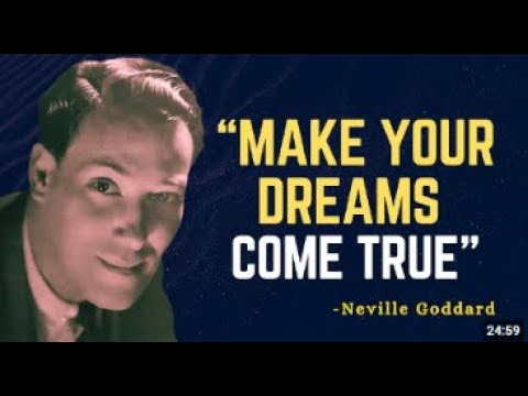 MAKE YOUR DREAMS COME TRUE   Neville Goddard Motivation