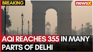 Delhi Air Pollution | AQI Reaches 355 in Many Parts of Delhi | NewsX