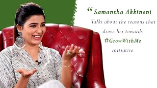 Samantha talks about the reasons that drove her towards #GrowWithMe initiative