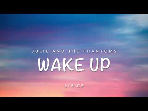 Julie and the phantoms- Wake up (lyrics)