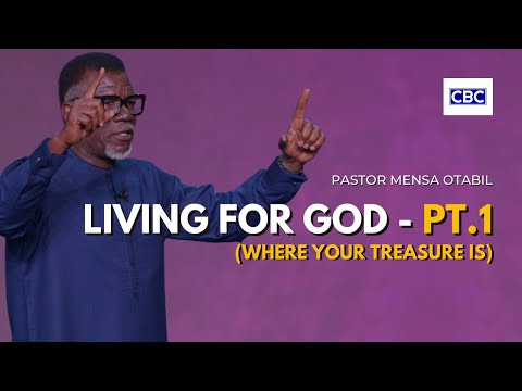 Living For God - Pt.1 (Where Your Treasure Is) || Pastor Mensa Otabil