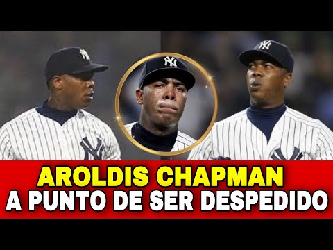 INCREÍBLE! LOS YANKEES VAN A BOTAR A AROLDIS CHAPMAN, NYY Will Fire Chapman - MLB BASEBALL SPORTS