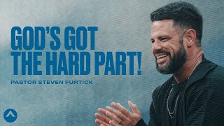 God’s Got The Hard Part! | Pastor Steven Furtick | Elevation Church