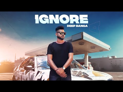 IGNORE (Full Video) Deep Banga I Latest Punjabi Songs 2020