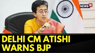 Stop Dirty Politics On Bus Marshals, Delhi CM Atishi Warns BJP | English News | AAP News | News18