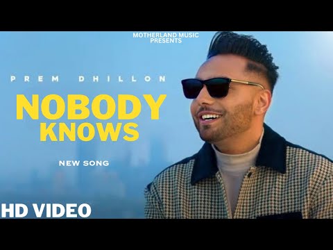 NOBODY KNOWS : Prem Dhillon | Official Song | New Punjabi Song 2023