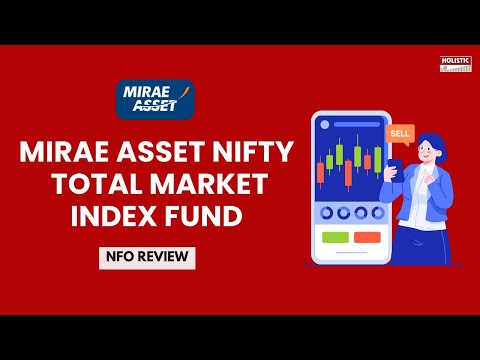 Mirae Asset Nifty Total Market Index Fund NFO Review | Holistic Investment