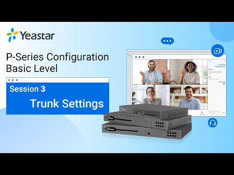 Yeastar P-Series PBX System Configuration Basic Level - Session 3 Trunk Settings (2021)