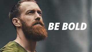 BE BOLD - BE COURAGEOUS || Powerful Motivational Speech || TOM BILYEU