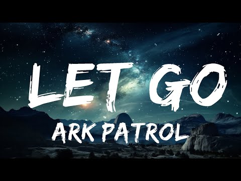 Ark Patrol - Let Go (NJ Edit) [Lyrics]  | 15p Lyrics/Letra