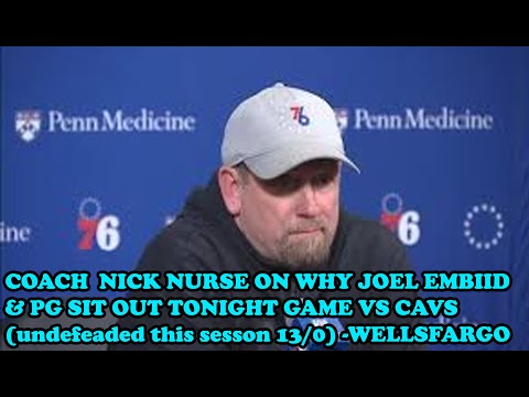 Nick Nurse on why Joel Embiid & Paul George not playing vs Cavs tonight after lastnight season debut