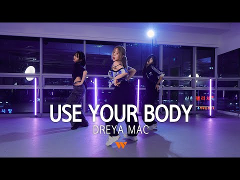 Dreya Mac - Use Your Body DANCE | Choreography by 송하정 Haley | W3 DANCE STUDIO l 실용무용입시 l 성남댄스학원